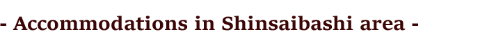 Accommodations in Shinsaibashi / Dotonbori / Namba area