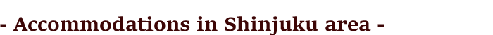 Accommodations in Shinjuku area